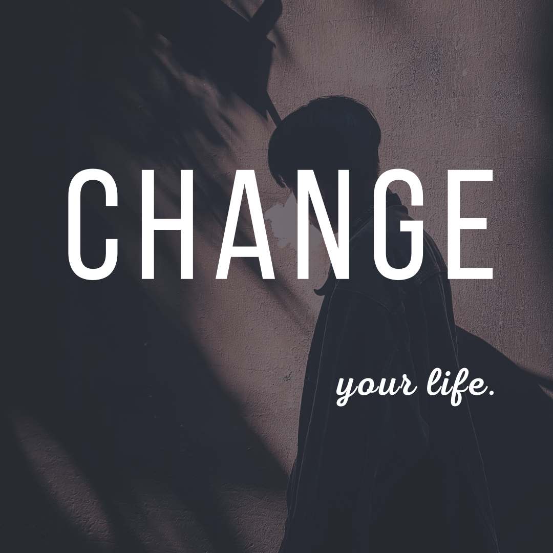 Change your life