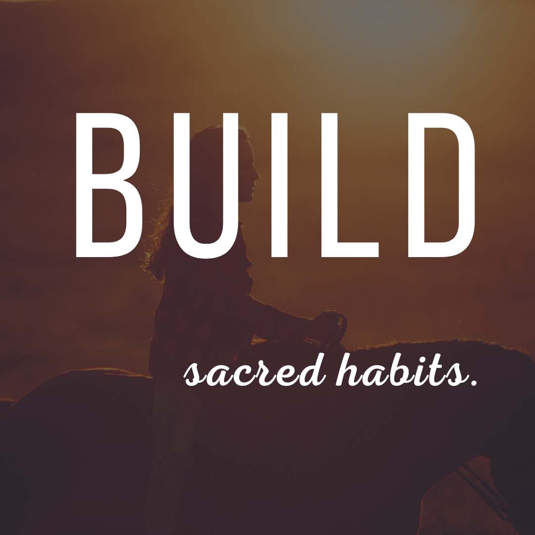Build sacred habits